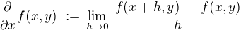 $\frac {\partial}{\partial x}f(x,y)\,\,:=\,\lim_{h\to 0}\,\frac{f(x+h,y)\,-\,f(x,y)}{h}$