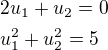 $2u_1+u_2=0\nl u_1^2+u_2^2=5$