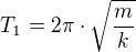 $T_{1}=2\pi \cdot \sqrt{\frac{m}{k}}$