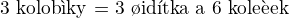 $\text{3 kolob�ky = 3 �id�tka a 6 kole�ek}$