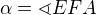 $\alpha =\sphericalangle EFA$