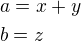 $a=x+y\nlb=z$