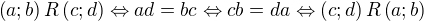 $\left(a;b\right)R\left(c;d\right)\Leftrightarrow ad=bc\Leftrightarrow cb=da\Leftrightarrow \left(c;d\right)R\left(a;b\right)$