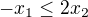 $-x_{1} \le 2x_{2}$