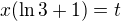 $x(\ln 3 + 1) = t$