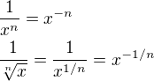 $\frac{1}{x^n}=x^{-n}\nl\frac{1}{\sqrt[n]{x}}=\frac{1}{x^{1/n}}=x^{-1/n}$