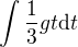 $\int \frac{1}{3}gt \d t$