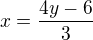 $x=\frac{4y-6}{3}$