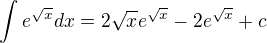$\int_{}^{}e^{\sqrt{x}}dx=2\sqrt{x}e^{\sqrt{x}}-2e^{\sqrt{x}}+c$
