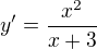 $y'=\frac{x^2}{x+3}$