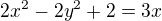 $2x^2-2y^2+2 = 3x$