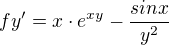 $fy'=x\cdot e^{xy}- \frac{sinx}{y^{2}}$