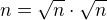 $n = \sqrt n \cdot \sqrt n$