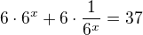 $6\cdot 6^{x}+6\cdot \frac{1}{6^{x}}=37$