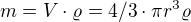 $m=V\cdot \varrho =4/3\cdot \pi r^{3}\varrho $