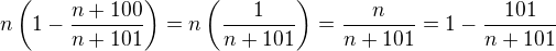 $n\(1-\frac{n+100}{n+101}\)=n\(\frac{1}{n+101}\)=\frac{n}{n+101}=1-\frac{101}{n+101}$