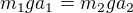 $m_1 g a_1 = m_2 g a_2$