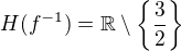 $H(f^{-1})=\mathbb{R}\setminus \{\frac{3}{2}\}$