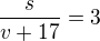 $\frac s{v+17}=3$