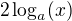 $2\log_a(x)$