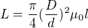 $L=\frac{\pi }{4}(\frac{D}{d})^{2}\mu_{0}l $