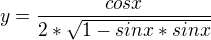 $y=\frac{cosx}{2*\sqrt{1-sinx*sinx}}$
