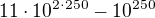 $11\cdot 10^{2\cdot 250}-10^{250}$