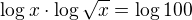 $\log x\cdot \log\sqrt x=\log100$
