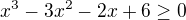 $x^3-3x^2-2x+6\geq 0$