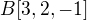 $B[3, 2, -1]$