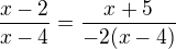 $\frac{x-2}{x-4}=\frac{x+5}{-2(x-4)}$