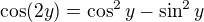 $\cos(2y)=\cos^2y-\sin^2y$