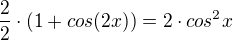 $\frac{2}{2}\cdot (1+cos(2x)) = 2\cdot cos^{2}x$