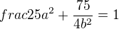 $\\\\frac{25}{a^2}+\frac{75}{4b^2}=1$