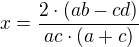$x=\frac{2\cdot (ab-cd)}{ac\cdot (a+c)}$