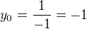 $y_0=\frac{1}{-1}=-1$