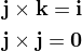 $\bf{j}\times\bf{k}=\bf{i}\nl\bf{j}\times\bf{j}=\bf{0}$