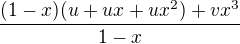 $\frac{(1-x)(u+ux+ux^{2})+vx^{3}}{1-x}$