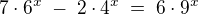 $7\cdot6^x\;-\;2\cdot4^x\;=\;6\cdot9^x$