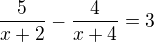 $\frac{5}{x+2}-\frac{4}{x+4}=3$
