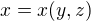 $x = x(y, z)$