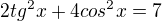 $2tg^2x+4cos^2x=7$