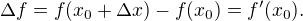 $\Delta f=f(x_{0}+\Delta x)-f(x_{0})=f'(x_{0}).$