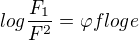 $ log\frac{F_1}{F^2}=\varphi f log e$