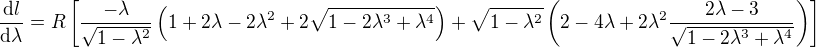 $\frac{\d l}{\d \lambda}=R\[\frac{-\lambda}{\sqrt{1-\lambda^2}}\(1+2\lambda-2\lambda^2+2\sqrt{1-2\lambda^3+\lambda^4}\)+\sqrt{1-\lambda^2}\(2-4\lambda+2\lambda^2\frac{2\lambda-3}{\sqrt{1-2\lambda^3+\lambda^4}}\)\]$