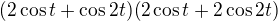 $(2\cos t+\cos2t)(2\cos t+2\cos2t)$