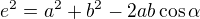 $e^2 = a^2+b^2-2ab\cos \alpha $