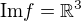 $\text{Im}f=\mathbb{R}^3$