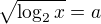 $\sqrt{\log_{2}x}=a$