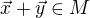 $\vec{x} + \vec{y} \in M$